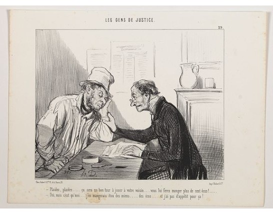 DAUMIER, H. -  Les Gens de Justice. - Plaidez, plaidez . . .  ça sera un bon tour à jouer à votre voisin. . . (pl 29)
