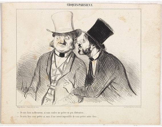 DAUMIER, H. -  Croquis Parisiens - " Je suis bien malheureux, si vous voulez me prêter un peu d'attention.... - Je veux bien vous prêter ça, mais il me serait impossible de vous prêter autre chose.