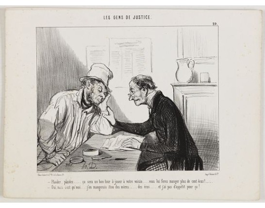 DAUMIER, H. - Les Gens de Justice. - Plaidez, plaidez . . . ça sera un bon tour à jouer à votre voisin. . . DAUMIER, H. - Les Gens de Justice. - Plaidez, plaidez . . . ça sera un bon tour à jouer à votre voisin. . .