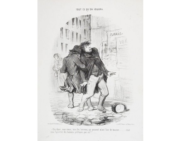 DAUMIER, H. -  Tout ce qu'on voudra. Dis donc, mon vieux…